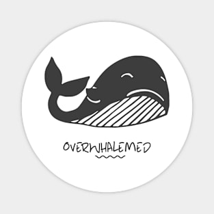 Overwhalemed Magnet